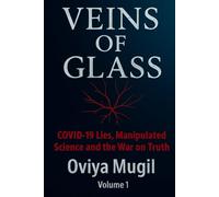 VEINS OF GLASS: COVID-19 Lies, Manipulated Science and the War on Truth