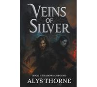 Veins of Silver: Book II Shadows Unbound