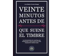 Veinte Minutos antes de que suene el timbre.: Las herramientas de coaching que transforman lo que ocurre en tu aula, empezando mañana lunes.