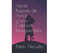 Veinte Poemas de Amor y una CanciĆ³n Desesperada (Spanish Edition)