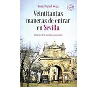 Veintitantas maneras de entrar en Sevilla: Historias de la muralla y sus puertas