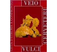 Veio, Cerveteri, Vulci. Città d'Etruria a confronto. Catalogo della mostra