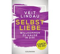 Veit Lindau Coach to go Selbstliebe: Willkommen zu Hause in dir (Tascabile)
