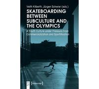 Veith Kilberth Skateboarding Between Subculture and the Olympic - A (Tascabile)