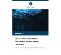 Vektorielle akustische Feldinversion mit Deep Learning: Intelligente Schätzung von Sedimentparametern im flachen Wasser und Vorhersage von Ausbreitungskurven im Normalmodus