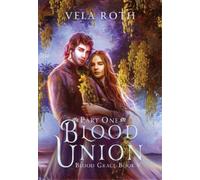 Vela Roth Blood Union Part One (Copertina rigida) Blood Grace