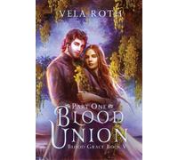 Vela Roth Blood Union Part One (Tascabile) Blood Grace
