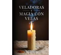 Veladoras y Magia con Velas: El Sistema Completo de Correspondencias y Trabajos