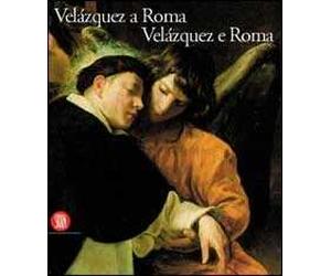 Velazquez a Roma. Velazquez e Roma. Ediz. illustrata