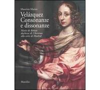 Velázquez. Consonanze e dissonanze. Marie de Rohan, duchessa di Chevreuse alla corte di Madrid