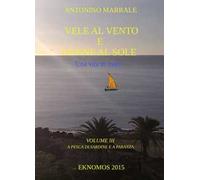 Vele al vento e donne al sole. Una vita in mare. Vol. 3: A pesca di sardine e a paranza.