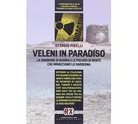 Veleni in paradiso. La sindrome di Quirra e le polveri di morte che minacciano la Sardegna