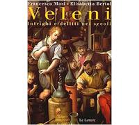 Veleni. Intrighi e delitti nei secoli
