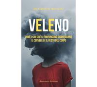 Veleno. Come i cibi che ci propongono danneggiano il cervello e il resto d...
