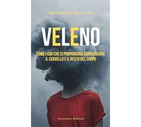 Veleno. Come i cibi che ci propongono danneggiano il cervello e il resto d...