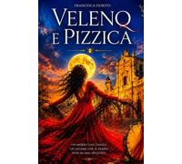 Veleno e Pizzica: un romanzo d'amore,mistero e leggende del Salento