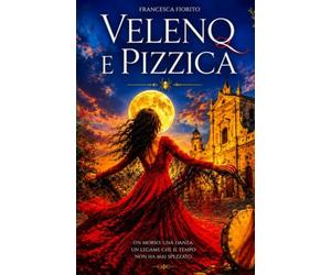 Veleno e Pizzica: un romanzo d'amore,mistero e leggende del Salento