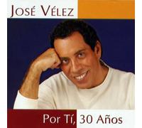 Velez, Jose - Por Ti 30 Anos