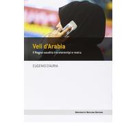 Veli d'Arabia. Il Regno saudita tra stereotipi e realtà [Paperback] D'Auria, Eug