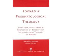 Veli-Matti Kärkkäinen Toward a Pneumatological Theology (Tascabile)