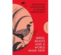 Velimir Khlebnikov Guillaume Apollin Birds, Beasts and a World Made (Tascabile)