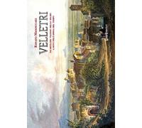 VELLETRI. DA META DEL VIAGGIO NELLO SPAZIO A MITO DELL'ANIMA NEL TEMPO. EDIZ. IL