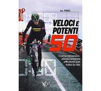 Veloci e potenti dopo i 50 anni. Come rimanere atleticamente efficienti per tutta la vita