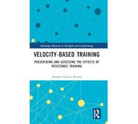Velocity-Based Training: Prescribing and Assessing the Effects of Resistance Training