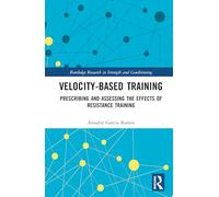 Velocity-Based Training: Prescribing and Assessing the Effects of Resistance Training