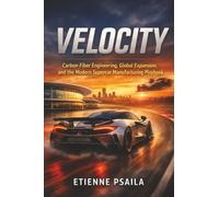 Velocity: Carbon-Fiber Engineering, Global Expansion, and the Modern Supercar Manufacturing Playbook