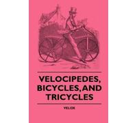 Velox Velocipedes, Bicycles, And Tricycles (Tascabile)