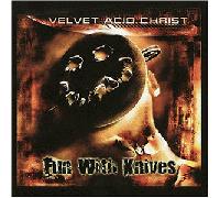 Velvet Acid Christ - Fun With Knives
