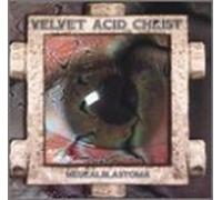 Velvet Acid Christ - Neuroblastoma