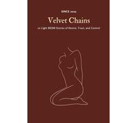 Velvet Chains: 10 Light BDSM Stories of Desire, Trust, and Control