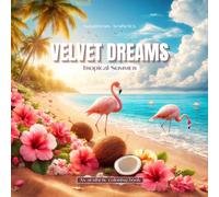 VELVET DREAMS - Tropical Summer: Coloring Book for Adults Featuring Tropical Summer Designs