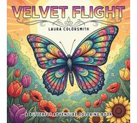 Velvet Flight - A Butterfly Adventure Coloring Book: Charming Butterfly & Floral Scenes for Stress Relief and Joyful Coloring