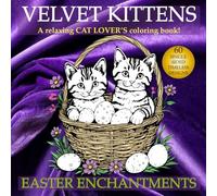 VELVET KITTENS EASTER ENCHANTMENTS: A relaxing CAT LOVER'S coloring book!