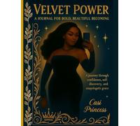 VELVET POWER - A JOURNAL FOR BOLD , BEAUTIFUL BECOMING