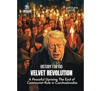 Velvet Revolution History for Kids: A Peaceful Uprising The End of Communist Rule in Czechoslovakia