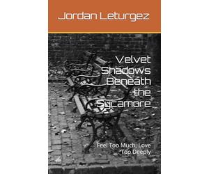 Velvet Shadows Beneath the Sycamore: Feel Too Much, Love Too Deeply