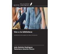 Ven a la biblioteca: la biblioteca como espacio de vida y convivencia