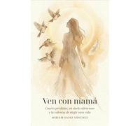 Ven con mamá: Cuatro pérdidas, un duelo silencioso y la valentía de elegir otra vida