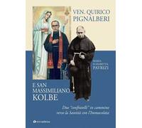 Ven. Quirico Pignalberi e San Massimiliano Kolbe. Due «confratelli» in cammino verso la Santità con l'Immacolata