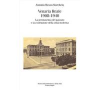 Venaria Reale 1908-1940. La permanenza del passato e la costruzione della città moderna