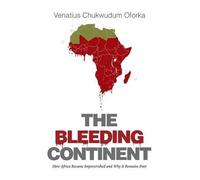 Venatius Chukwudum Oforka The Bleeding Continent (Tascabile)