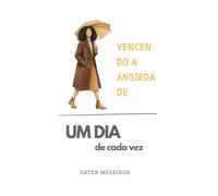 Vencendo a Ansiedade (Edição Especial 8): Um dia de Cada Vez