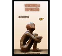 Vencendo a Depressão: Há Esperança