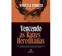 Vencendo as Raízes Hereditárias: Como discernir, cancelar e vencer as legalidades espirituais que atuam em sua linhagem