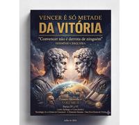 VENCER É SÓ METADE DA VITÓRIA Convencer não é derrota de ninguém - VOLUME II: Partes IV a VI - Tecnologia, IA e o Futuro do Convencer · A Dimensão Humana · Uma Nova Forma de Vitória