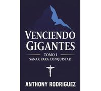 Venciendo Gigantes - Tomo I: Sanar para Conquistar
